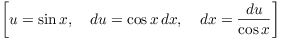 $$\left[u = \sin x, \quad du = \cos x\,dx, \quad dx = \dfrac{du}{\cos x}\right]$$