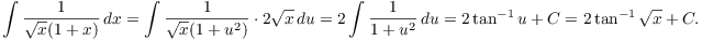 $$\int \dfrac{1}{\sqrt{x}(1 + x)}\,dx = \int \dfrac{1}{\sqrt{x}(1 + u^2)} \cdot 2\sqrt{x}\,du = 2 \int \dfrac{1}{1 + u^2}\,du = 2 \tan^{-1} u + C = 2 \tan^{-1} \sqrt{x} + C.$$