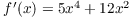 $f'(x) = 5 x^4 + 12 x^2$