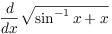 $\displaystyle \der {} x
   \sqrt{\sin^{-1} x + x}$