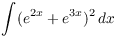 $\displaystyle \int
   (e^{2 x} + e^{3 x})^2\,dx$