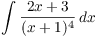 $\displaystyle \int
   \dfrac{2 x + 3}{(x + 1)^4}\,dx$