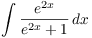 $\displaystyle \int
   \dfrac{e^{2 x}}{e^{2 x} + 1}\,dx$