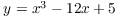 $y = x^3 - 12 x + 5$