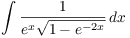 $\displaystyle \int
   \dfrac{1}{e^x\sqrt{1 - e^{-2 x}}}\,dx$
