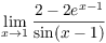 $\displaystyle \lim_{x \to 1} \dfrac{2 - 2 e^{x-1}}{\sin (x -
   1)}$