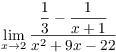 $\displaystyle \lim_{x \to 2}
   \dfrac{\dfrac{1}{3} - \dfrac{1}{x + 1}}{x^2 + 9 x - 22}$