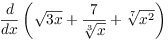 $\der {} x \left(\sqrt{3 x} +
   \dfrac{7}{\root 3 \of x} + {\root 7 \of {x^2}}\right)$