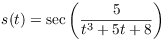 $s(t) = \sec \left(\dfrac{5}{t^3 + 5 t + 8}\right)$