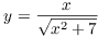 $y = \dfrac{x}{\sqrt{x^2 + 7}}$