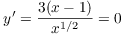 $y' = \dfrac{3(x - 1)}{x^{1/2}} = 0$