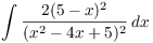 $\displaystyle \int \dfrac{2(5 - x)^2}{(x^2 - 4
   x + 5)^2}\,dx$