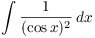 $\displaystyle \int
   \dfrac{1}{(\cos x)^2}\,dx$