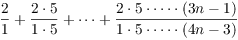 $\displaystyle \dfrac{2}{1} +
   \dfrac{2 \cdot 5}{1 \cdot 5} + \cdots + \dfrac{2 \cdot 5 \cdot \cdots
   \cdot (3 n - 1)} {1 \cdot 5 \cdot \cdots \cdot (4 n - 3)}$