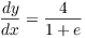 $\der y x =
   \dfrac{4}{1 + e}$