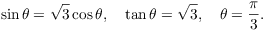 $$\sin \theta = \sqrt{3}\cos \theta, \quad \tan \theta = \sqrt{3}, \quad \theta = \dfrac{\pi}{3}.$$