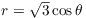 $r = \sqrt{3} \cos \theta$