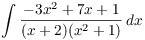 $\displaystyle \int \dfrac{-3
   x^2 + 7 x + 1}{(x + 2)(x^2 + 1)}\,dx$