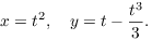 $$x = t^2, \quad y = t - \dfrac{t^3}{3}.$$