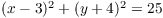 $(x - 3)^2 + (y +
   4)^2 = 25$