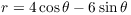 $r = 4\cos \theta -
   6\sin \theta$