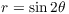 $r = \sin 2\theta$