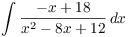 $\displaystyle \int \dfrac{-x
   + 18}{x^2 - 8 x + 12}\,dx$