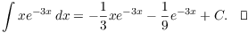 $$\int xe^{-3 x}\,dx = -\dfrac{1}{3} x e^{-3 x} - \dfrac{1}{9} e^{-3 x} + C.\quad\halmos$$