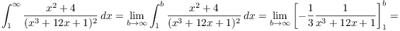 $$\int_1^\infty \dfrac{x^2 + 4}{(x^3 + 12 x + 1)^2}\,dx = \lim_{b \to \infty} \int_1^b \dfrac{x^2 + 4}{(x^3 + 12 x + 1)^2}\,dx = \lim_{b \to \infty} \left[-\dfrac{1}{3} \dfrac{1}{x^3 + 12 x + 1}\right]_1^b =$$