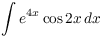 $\displaystyle \int e^{4 x}
   \cos 2 x\,dx$