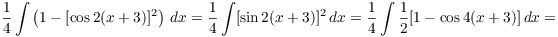 $$\dfrac{1}{4} \int \left(1 - [\cos 2(x + 3)]^2\right)\,dx = \dfrac{1}{4} \int [\sin 2(x + 3)]^2\,dx = \dfrac{1}{4} \int \dfrac{1}{2}[1 - \cos 4(x + 3)]\,dx =$$