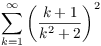 $\displaystyle \sum_{k = 1}^{\infty}
   \left(\dfrac{k + 1}{k^2 + 2}\right)^2$