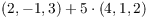 $(2, -1, 3) + 5 \cdot (4, 1, 2)$