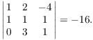 $$\left|\matrix{1 & 2 & -4 \cr 1 & 1 & 1 \cr 0 & 3 & 1 \cr}\right| = -16.$$
