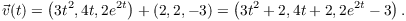 $$\vec{v}(t) = \left(3 t^2, 4 t, 2 e^{2 t}\right) + (2, 2, -3) = \left(3 t^2 + 2, 4 t + 2, 2 e^{2 t} - 3\right).$$