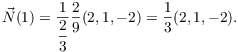 $$\vec{N}(1) = \dfrac{1}{\dfrac{2}{3}}\dfrac{2}{9} (2, 1, -2) = \dfrac{1}{3}(2, 1, -2).$$