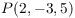 $P(2,
   -3, 5)$