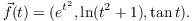 $$\vec{f}(t) = (e^{t^2}, \ln (t^2 + 1), \tan t).$$