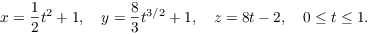 $$x = \dfrac{1}{2}t^2 + 1, \quad y = \dfrac{8}{3}t^{3/2} + 1, \quad z = 8 t - 2, \quad 0 \le t \le 1.$$