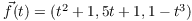 $\vec{f}(t) = (t^2 + 1, 5 t + 1, 1 -
   t^3)$