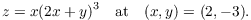 $$z = x (2 x + y)^3 \quad\hbox{at}\quad (x, y) = (2, -3).$$