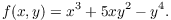 $$f(x, y) = x^3 + 5 x y^2 - y^4.$$