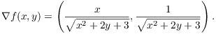 $$\nabla f (x, y) = \left(\dfrac{x}{\sqrt{x^2 + 2 y + 3}}, \dfrac{1}{\sqrt{x^2 + 2 y + 3}}\right).$$