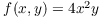 $f(x,y) = 4 x^2 y$