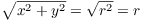 $\sqrt{x^2 + y^2} =
   \sqrt{r^2} = r$