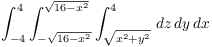 $\displaystyle \int_{-4}^4 \int_{-\sqrt{16 - x^2}}^{\sqrt{16 -
   x^2}} \int_{\sqrt{x^2 + y^2}}^4 \,dz\,dy\,dx$