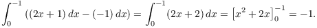 $$\int_0^{-1} \left((2 x + 1)\,dx - (-1)\,dx\right) = \int_0^{-1} (2 x + 2)\,dx = \left[x^2 + 2 x\right]_0^{-1} = -1.$$