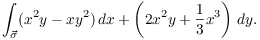 $$\int_{\vec{\sigma}} (x^2 y - x y^2)\,dx + \left(2 x^2 y + \dfrac{1}{3} x^3\right)\,dy.$$