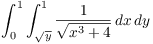 $\displaystyle \int_0^1
   \int_{\sqrt{y}}^1 \dfrac{1}{\sqrt{x^3 + 4}}\,dx\,dy$