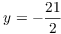 $y = -\dfrac{21}{2}$